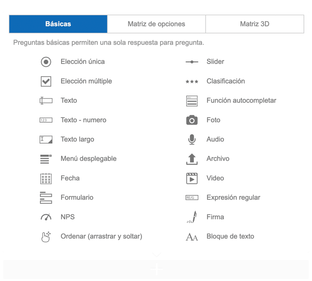 Formula las preguntas como quieras de entre más de 50 tipos: simples, de opción múltiple, abiertas, desplegables y más.